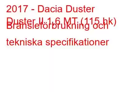 2017 - Dacia Duster
Duster II 1,6 MT (115 hk) Bränsleförbrukning och tekniska specifikationer