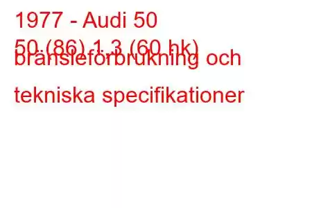 1977 - Audi 50
50 (86) 1,3 (60 hk) bränsleförbrukning och tekniska specifikationer