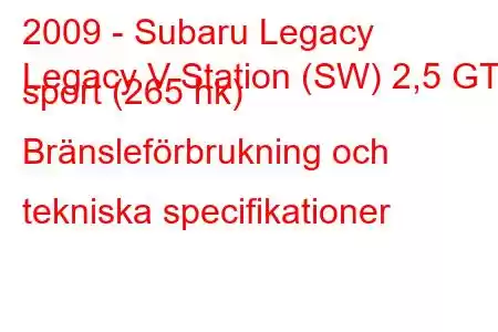 2009 - Subaru Legacy
Legacy V Station (SW) 2,5 GT sport (265 hk) Bränsleförbrukning och tekniska specifikationer