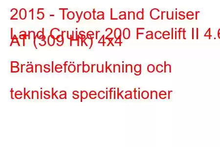 2015 - Toyota Land Cruiser
Land Cruiser 200 Facelift II 4.6 AT (309 Hk) 4x4 Bränsleförbrukning och tekniska specifikationer