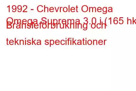 1992 - Chevrolet Omega
Omega Suprema 3.0 i (165 hk) Bränsleförbrukning och tekniska specifikationer