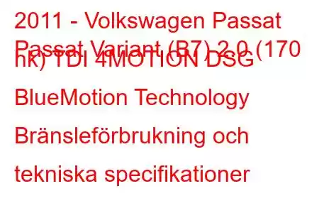 2011 - Volkswagen Passat
Passat Variant (B7) 2.0 (170 hk) TDI 4MOTION DSG BlueMotion Technology Bränsleförbrukning och tekniska specifikationer