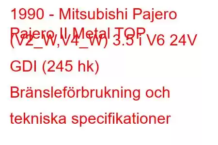 1990 - Mitsubishi Pajero
Pajero II Metal TOP (V2_W,V4_W) 3.5 i V6 24V GDI (245 hk) Bränsleförbrukning och tekniska specifikationer