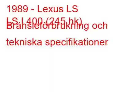 1989 - Lexus LS
LS I 400 (245 hk) Bränsleförbrukning och tekniska specifikationer