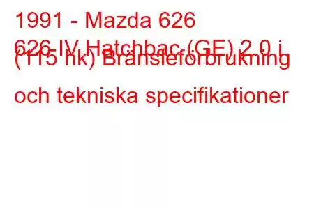 1991 - Mazda 626
626 IV Hatchbac (GE) 2.0 i (115 hk) Bränsleförbrukning och tekniska specifikationer