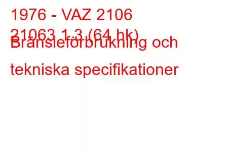 1976 - VAZ 2106
21063 1,3 (64 hk) Bränsleförbrukning och tekniska specifikationer