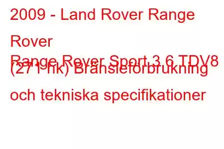 2009 - Land Rover Range Rover
Range Rover Sport 3.6 TDV8 (271 hk) Bränsleförbrukning och tekniska specifikationer