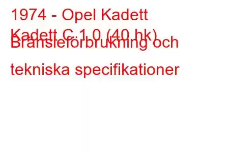 1974 - Opel Kadett
Kadett C 1.0 (40 hk) Bränsleförbrukning och tekniska specifikationer