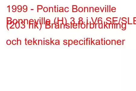 1999 - Pontiac Bonneville
Bonneville (H) 3.8 i V6 SE/SLE (203 hk) Bränsleförbrukning och tekniska specifikationer