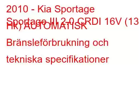 2010 - Kia Sportage
Sportage III 2.0 CRDI 16V (136 Hk) AUTOMATISK Bränsleförbrukning och tekniska specifikationer