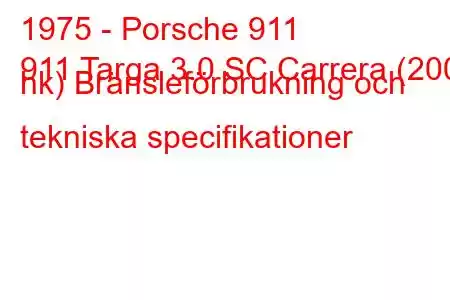 1975 - Porsche 911
911 Targa 3.0 SC Carrera (200 hk) Bränsleförbrukning och tekniska specifikationer