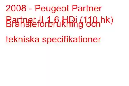 2008 - Peugeot Partner
Partner II 1.6 HDi (110 hk) Bränsleförbrukning och tekniska specifikationer