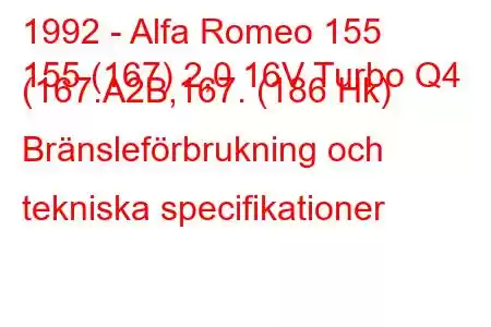 1992 - Alfa Romeo 155
155 (167) 2,0 16V Turbo Q4 (167.A2B,167. (186 Hk) Bränsleförbrukning och tekniska specifikationer