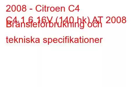 2008 - Citroen C4
C4 1,6 16V (140 hk) AT 2008 Bränsleförbrukning och tekniska specifikationer