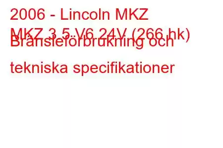 2006 - Lincoln MKZ
MKZ 3.5 V6 24V (266 hk) Bränsleförbrukning och tekniska specifikationer