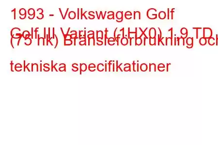 1993 - Volkswagen Golf
Golf III Variant (1HX0) 1,9 TD (75 hk) Bränsleförbrukning och tekniska specifikationer