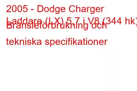 2005 - Dodge Charger
Laddare (LX) 5,7 i V8 (344 hk) Bränsleförbrukning och tekniska specifikationer