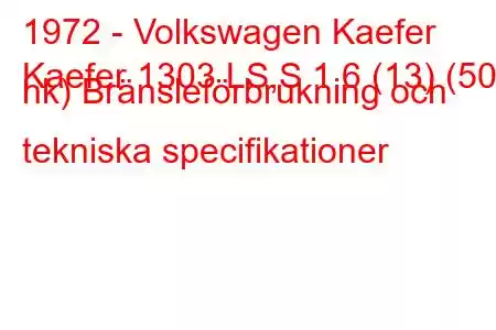 1972 - Volkswagen Kaefer
Kaefer 1303 LS,S 1.6 (13) (50 hk) Bränsleförbrukning och tekniska specifikationer