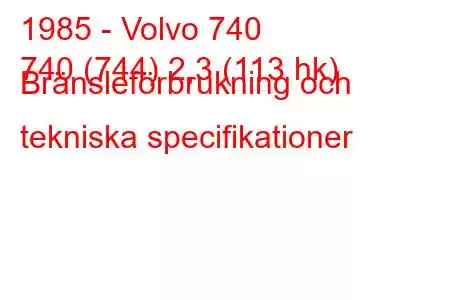 1985 - Volvo 740
740 (744) 2,3 (113 hk) Bränsleförbrukning och tekniska specifikationer