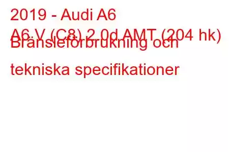 2019 - Audi A6
A6 V (C8) 2.0d AMT (204 hk) Bränsleförbrukning och tekniska specifikationer