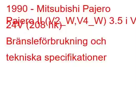 1990 - Mitsubishi Pajero
Pajero II (V2_W,V4_W) 3.5 i V6 24V (208 hk) Bränsleförbrukning och tekniska specifikationer