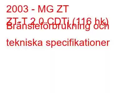 2003 - MG ZT
ZT-T 2.0 CDTi (116 hk) Bränsleförbrukning och tekniska specifikationer