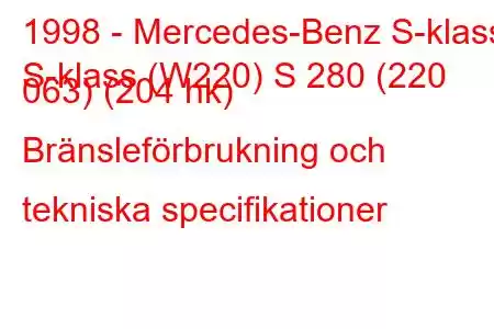 1998 - Mercedes-Benz S-klass
S-klass (W220) S 280 (220 063) (204 hk) Bränsleförbrukning och tekniska specifikationer