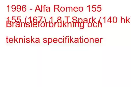 1996 - Alfa Romeo 155
155 (167) 1,8 T.Spark (140 hk) Bränsleförbrukning och tekniska specifikationer