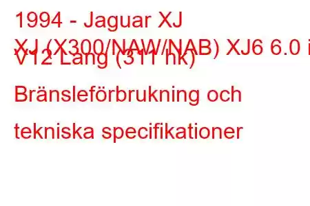 1994 - Jaguar XJ
XJ (X300/NAW/NAB) XJ6 6.0 i V12 Lang (311 hk) Bränsleförbrukning och tekniska specifikationer