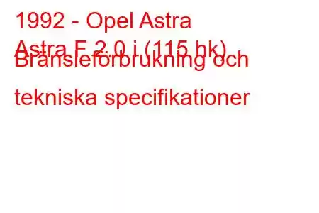 1992 - Opel Astra
Astra F 2.0 i (115 hk) Bränsleförbrukning och tekniska specifikationer