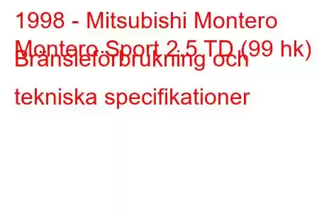 1998 - Mitsubishi Montero
Montero Sport 2.5 TD (99 hk) Bränsleförbrukning och tekniska specifikationer