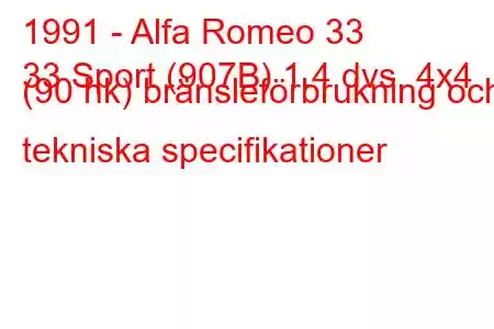 1991 - Alfa Romeo 33
33 Sport (907B) 1.4 dvs. 4x4 (90 hk) bränsleförbrukning och tekniska specifikationer