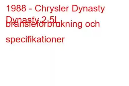 1988 - Chrysler Dynasty
Dynasty 2,5L bränsleförbrukning och specifikationer