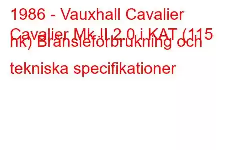 1986 - Vauxhall Cavalier
Cavalier Mk II 2.0 i KAT (115 hk) Bränsleförbrukning och tekniska specifikationer