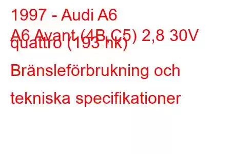 1997 - Audi A6
A6 Avant (4B,C5) 2,8 30V quattro (193 hk) Bränsleförbrukning och tekniska specifikationer