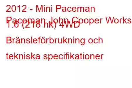 2012 - Mini Paceman
Paceman John Cooper Works 1.6 (218 hk) 4WD Bränsleförbrukning och tekniska specifikationer