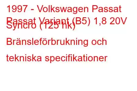 1997 - Volkswagen Passat
Passat Variant (B5) 1,8 20V Syncro (125 hk) Bränsleförbrukning och tekniska specifikationer