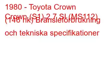 1980 - Toyota Crown
Crown (S1) 2.7 SI (MS112) (146 hk) Bränsleförbrukning och tekniska specifikationer