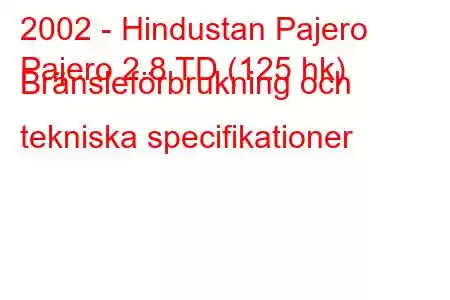 2002 - Hindustan Pajero
Pajero 2.8 TD (125 hk) Bränsleförbrukning och tekniska specifikationer