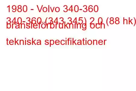 1980 - Volvo 340-360
340-360 (343 345) 2,0 (88 hk) bränsleförbrukning och tekniska specifikationer