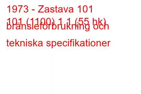 1973 - Zastava 101
101 (1100) 1,1 (55 hk) bränsleförbrukning och tekniska specifikationer