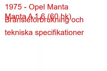 1975 - Opel Manta
Manta A 1,6 (60 hk) Bränsleförbrukning och tekniska specifikationer