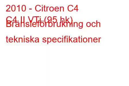 2010 - Citroen C4
C4 II VTi (95 hk) Bränsleförbrukning och tekniska specifikationer