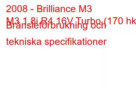 2008 - Brilliance M3
M3 1.8i R4 16V Turbo (170 hk) Bränsleförbrukning och tekniska specifikationer