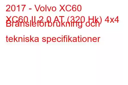 2017 - Volvo XC60
XC60 II 2.0 AT (320 Hk) 4x4 Bränsleförbrukning och tekniska specifikationer