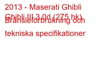 2013 - Maserati Ghibli
Ghibli III 3.0d (275 hk) Bränsleförbrukning och tekniska specifikationer