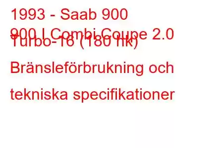 1993 - Saab 900
900 I Combi Coupe 2.0 Turbo-16 (180 hk) Bränsleförbrukning och tekniska specifikationer