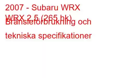 2007 - Subaru WRX
WRX 2,5 (265 hk) Bränsleförbrukning och tekniska specifikationer