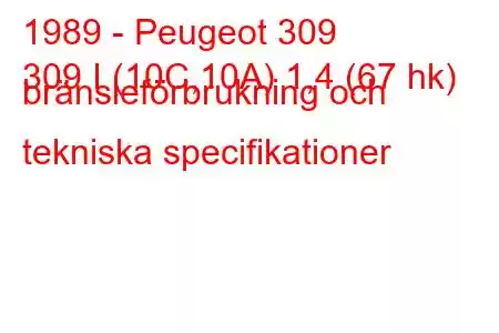 1989 - Peugeot 309
309 I (10C,10A) 1,4 (67 hk) bränsleförbrukning och tekniska specifikationer