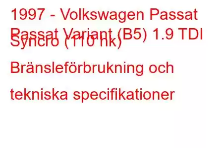 1997 - Volkswagen Passat
Passat Variant (B5) 1.9 TDI Syncro (110 hk) Bränsleförbrukning och tekniska specifikationer